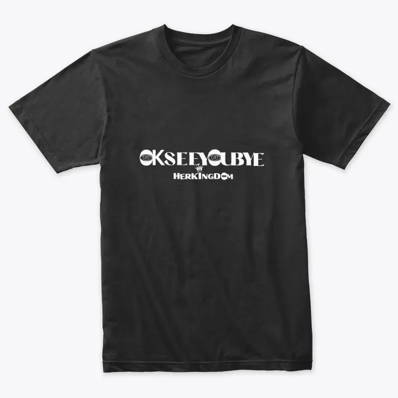 OKSEEUBYE  T-SHIRT - Herkingdom DYNAMICS